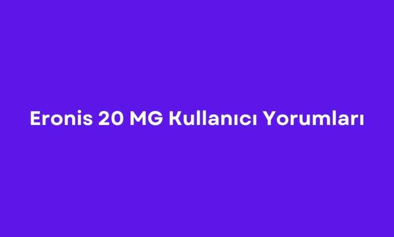 Eronis 20 MG Kullanıcı Yorumları